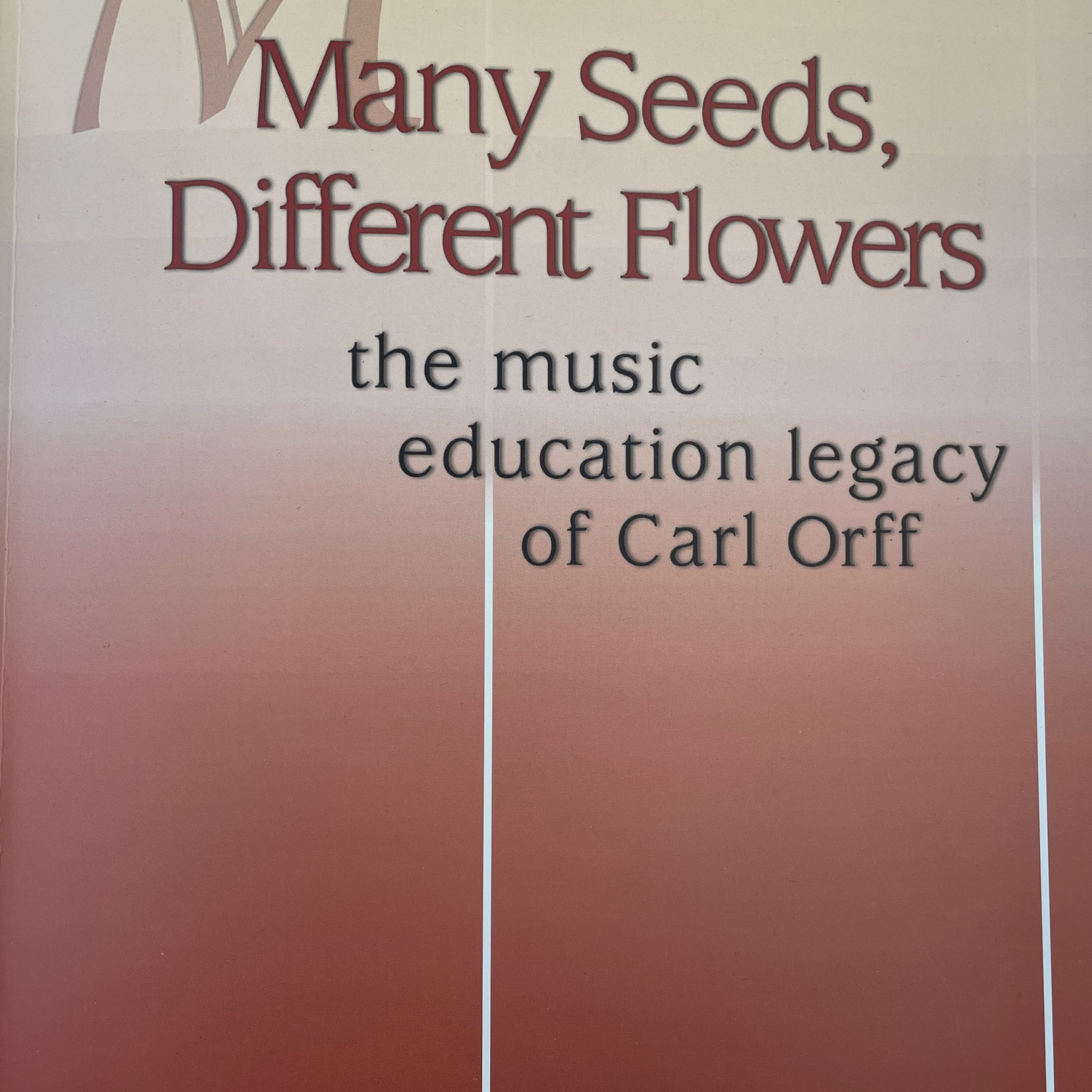 Many Seeds, Different Flowers: the music education legacy of Carl Orff
